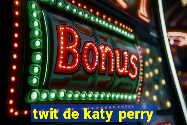 twit de katy perry